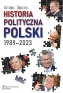 Okładka książki „Historia polityczna Polski 1989-2023” — Antoni Dudek