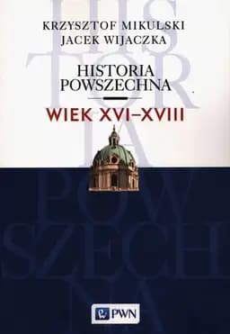 Okładka książki „Historia powszechna wiek XVI-XVIII” — Krzysztof Mikulski, Jacek Wijaczka