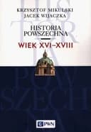 Okładka książki „Historia powszechna wiek XVI-XVIII” — Krzysztof Mikulski, Jacek Wijaczka