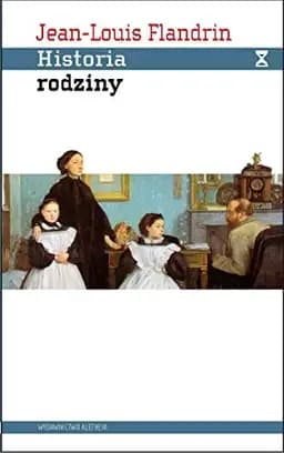 Okładka książki „Historia rodziny pokrewieństwo, dom, seksualność w dawnym społeczeństwie”