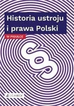 Okładka książki „Historia ustroju i prawa Polski w pigułce” — Wydawnictwo C.H. Beck