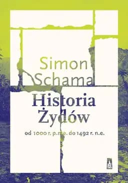 Okładka książki „Historia Żydów. Od 1000 r. p.n.e. do 1492 r. n.e” — Simon Schama