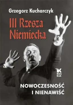 Okładka książki „III Rzesza Niemiecka nowoczesność i nienawiść” — Grzegorz Kucharczyk