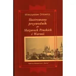 Okładka książki „Ilustrowany przewodnik po Mazurach Pruskich i Warmii” — Orłowicz, Mieczysław (1881)