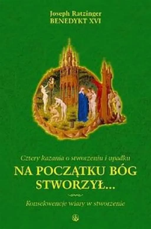 Okładka książki „Na początku Bóg stworzył... Cztery kazania o stworzeniu i upadku: konsekwencje…