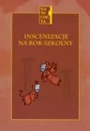 Okładka książki „Inscenizacje na rok szkolny : praca zbiorowa / Biblioteka "Katechety" (Poznań)”