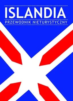 Okładka książki „Islandia. Przewodnik nieturystyczny” — Opracowanie zbiorowe