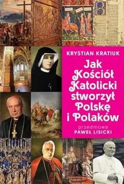 Okładka książki „Jak Kościół katolicki stworzył Polskę i Polaków” — Krystian Kratiuk
