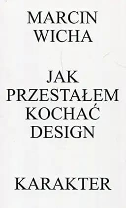 Okładka książki „Jak przestałem kochać design” — Wicha, Marcin (1972)