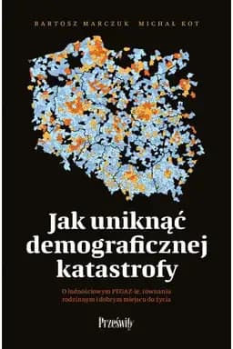 Okładka książki „Jak uniknąć demograficznej katastrofy - o ludnościowym PEGAZ-ie, równaniu…
