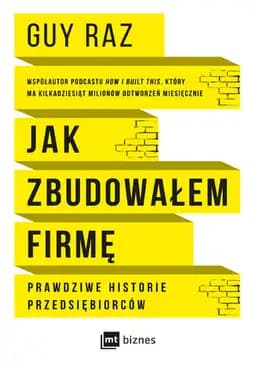 Okładka książki „Jak zbudowałem firmę prawdziwe historie przedsiębiorców” — Raz, Guy, Parker, Nils