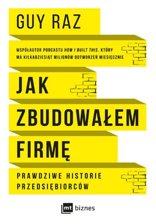 Okładka książki „Jak zbudowałem firmę prawdziwe historie przedsiębiorców” — Guy Raz, Nils Parker