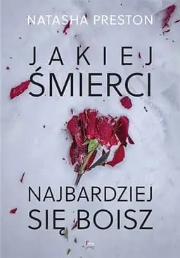 Okładka książki „Jakiej śmierci najbardziej się boisz” — Preston, Natasha