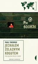 Okładka książki „Jechałem Żelaznym Kogutem pociągiem przez Chiny” — Paul Theroux