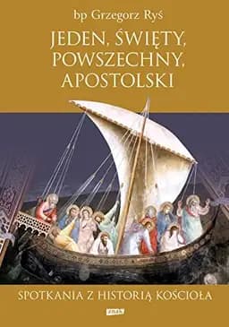 Okładka książki „Jeden, święty, powszechny, apostolski spotkania z historią Kościoła” — Grzegorz Ryś