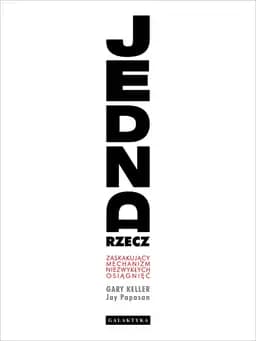 Okładka książki „Jedna rzecz” — Gary Keller, Jay Papasan
