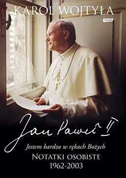 Okładka książki „"Jestem bardzo w rękach Bożych" notatki osobiste 1962-2003” — Pope John Paul II