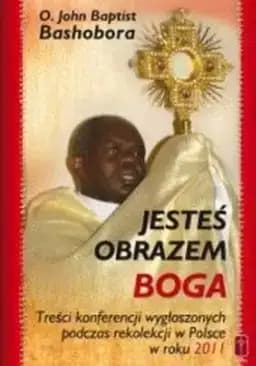 Okładka książki „Jesteś obrazem Boga : treści konferencji wygłoszonych podczas rekolekcji w Polsce…