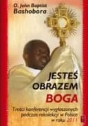 Okładka książki „Jesteś obrazem Boga : treści konferencji wygłoszonych podczas rekolekcji w Polsce…