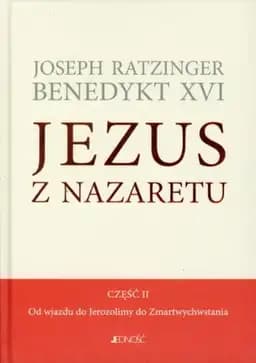 Okładka książki „Jezus z Nazaretu Od wjazdu do Jerozolimy do Zmartwychwstania. Część. 2”