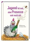 Okładka książki „Jugend ist aus, aber Prosecco wär noch da! Willkommen im besten Alter”
