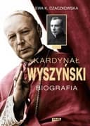 Okładka książki „Kardynał Wyszyński biografia” — Ewa K. Czaczkowska