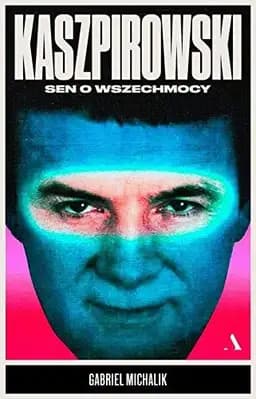 Okładka książki „Kaszpirowski sen o wszechmocy” — Gabriel Michalik