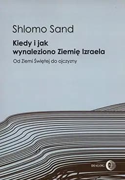 Okładka książki „Kiedy i jak wynaleziono Ziemię Izraela od Ziemi Świętej do ojczyzny” — Shlomo Sand