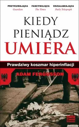 Okładka książki „Kiedy pieniądz umiera. Prawdziwy koszmar hiperinflancji” — Adam Fergusson