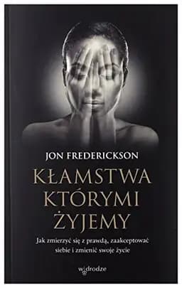 Okładka książki „Kłamstwa, którymi żyjemy jak zmierzyć się z prawdą, zaakceptować siebie i zmienić…