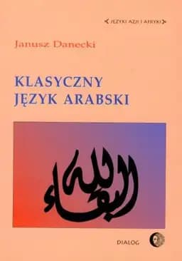 Okładka książki „Klasyczny język arabski” — Danecki, Janusz (1946)