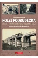 Okładka książki „Kolej podsudecka Legnica - Kamieniec Ząbkowicki - Kędzierzyn-Koźle : historia,…