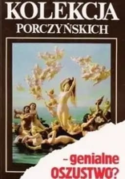 Okładka książki „Kolekcja Porczyńskich - genialne oszustwo ? /”