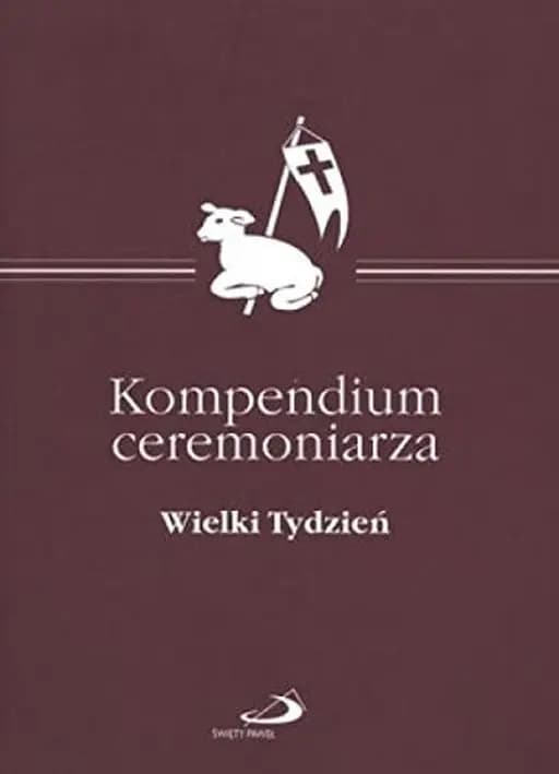 Okładka książki „Kompendium ceremoniarza Wielki Tydzień : zalecenia dla Liturgicznej Służby…