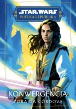 Okładka książki „Star Wars: Wielka Republika. Konwergencja” — Zoraida Córdova