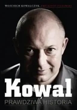 Okładka książki „Kowal Prawdziwa historia” — Krzysztof Stanowski, Wojciech Kowalczyk