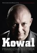 Okładka książki „Kowal Prawdziwa historia” — Krzysztof Stanowski, Wojciech Kowalczyk