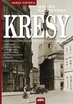 Okładka książki „Kresy historia, wspomnienia, literatura, sanktuaria, błogosławieni i święci”