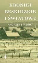 Okładka książki „Kroniki beskidzkie i światowe” — Andrzej Stasiuk