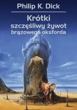 Okładka książki „Krótki Szczęśliwy Żywot Brązowego Oksforda” — Philip K. Dick