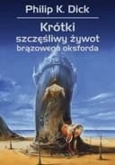 Okładka książki „Krótki Szczęśliwy Żywot Brązowego Oksforda” — Philip K. Dick