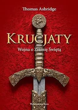 Okładka książki „Krucjaty wojna o Ziemię Świętą” — Thomas Asbridge