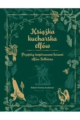 Okładka: Książka kucharska elfów : przepisy inspirowane losami elfów Tolkiena / Elven cookbook : a…