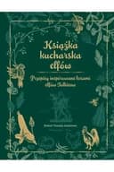 Okładka książki „Książka kucharska elfów : przepisy inspirowane losami elfów Tolkiena / Elven…