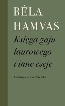 Okładka książki „Księga gaju laurowego i inne eseje” — Béla Hamvas