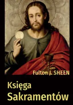 Okładka książki „Księga Sakramentów” — Sheen, Fulton J.