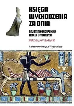 Okładka książki „Księga wychodzenia za dnia tajemnice egipskiej Księgi Umarłych” — Mirosław Barwik