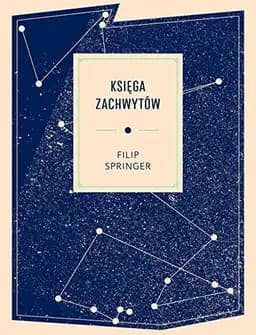Okładka książki „Księga zachwytów” — Filip Springer