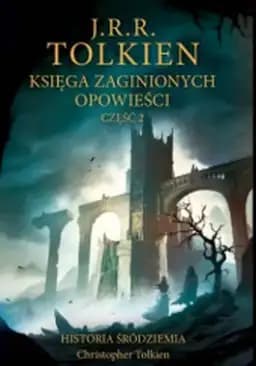 Okładka książki „Księga Zaginionych Opowieści t. II” — Tolkien, J. R. R. (1892)