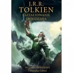 Okładka książki „Kształtowanie Śródziemia” — J.R.R. Tolkien, Christopher Tolkien